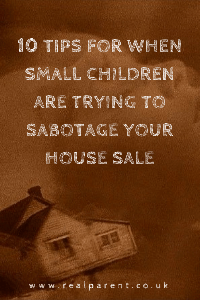 10 Tips For When Small Children Are Trying To Sabotage Your House Sale | www.realparent.co.uk