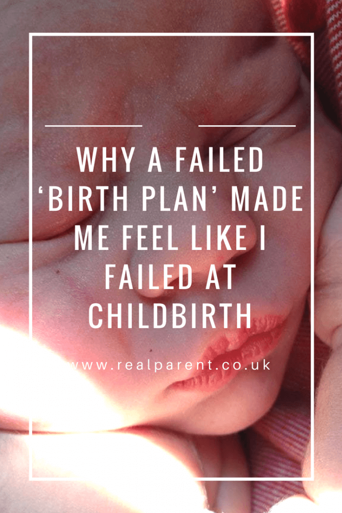 Why A Failed ‘Birth Plan’ Made Me Feel Like I Failed At Childbirth | www.realparent.co.uk